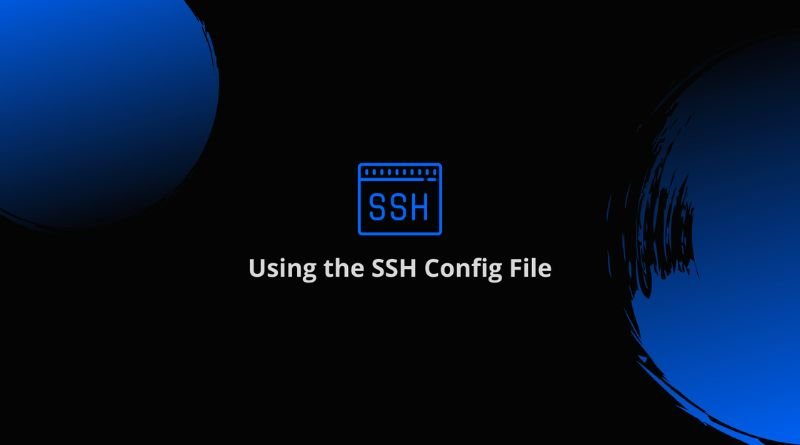 The SSH Config File: What It Is and How to Use It